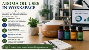 aroma oil uses in a workspace to encourage focus and a refreshing atmosphere